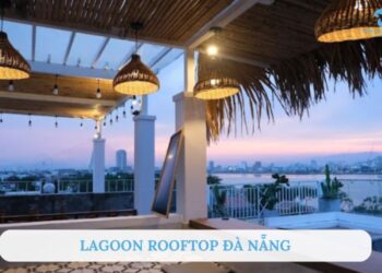 Review Lagoon Rooftop: Quán Bar sang trọng bậc nhất Đà Nẵng