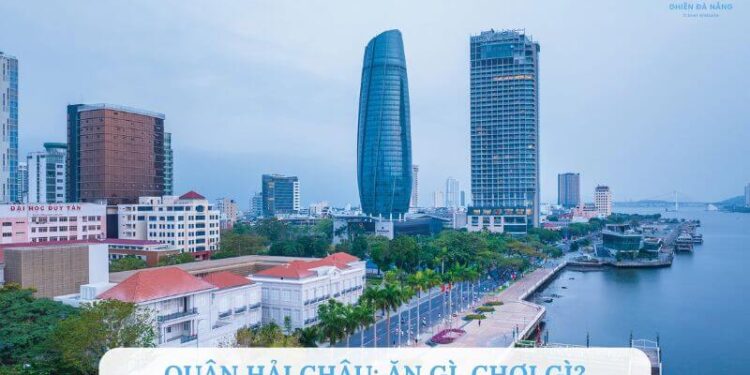 Khám phá quận Hải Châu​ từ A - Z: Ăn gì, chơi gì, ở đâu?