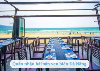 Top 9 quán nhậu hải sản ven biển Đà Nẵng có view đẹp, mát mẻ