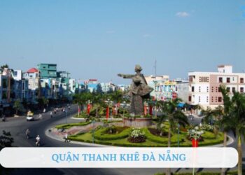 Quận Thanh Khê Đà Nẵng có gì nổi bật? Tổng quan từ A-Z