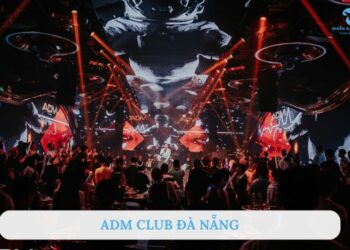 Review bar ADM Club Đà Nẵng cho dân chơi “quẩy” đúng điệu