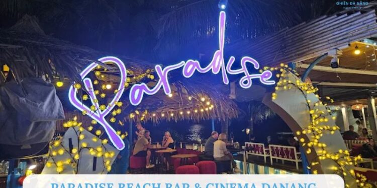 Review Paradise Beach Bar & Cinema Danang bên bãi biển Mỹ Khê