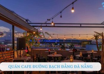 TOP 5+ Quán cafe đường Bạch Đằng Đà Nẵng view sông Hàn chill