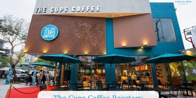 The Cups Coffee Roastery – Coffee shop nổi bật ở Đà Nẵng
