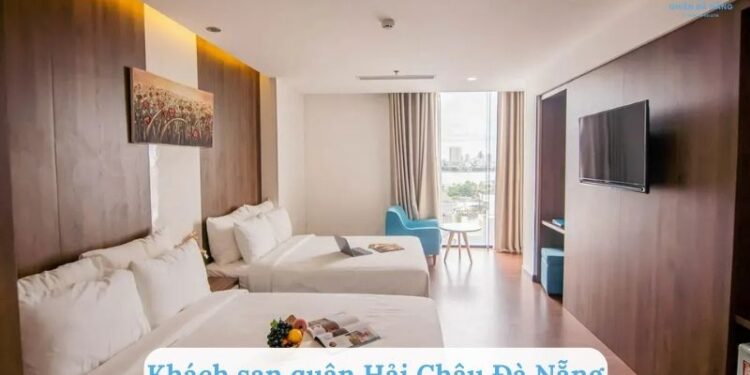 Top 5 khách sạn quận Hải Châu Đà Nẵng chất lượng, giá tốt