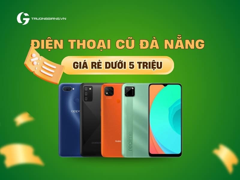 Điện thoại cũ Đà Nẵng giá rẻ dưới 5 triệu